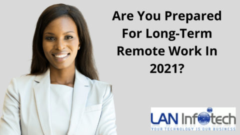 Are You Prepared For Long-Term Remote Work In 2021?